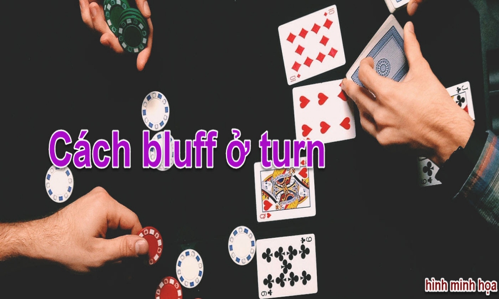 Kinh nghiệm chơi Poker: Cách bluff ở turn​