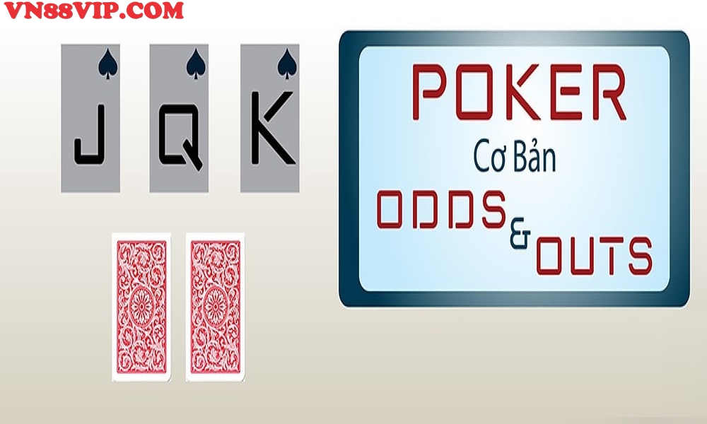 Kiến Thức Poker cơ bản: Odds và Outs