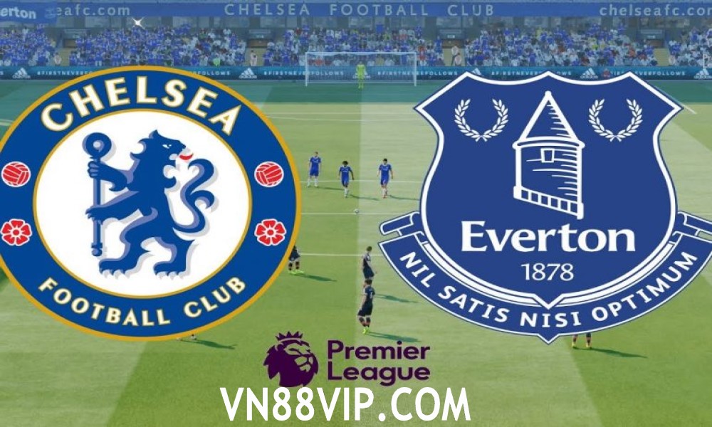 Nhận Định Chelsea vs Everton, 2h45 ngày 17/12/2021