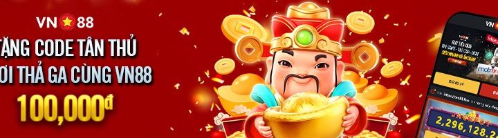 TẶNG CODE TÂN THỦ 100K CHƠI THẢ GA CÙNG VN88